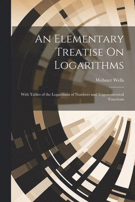 An Elementary Treatise On Logarithms 1