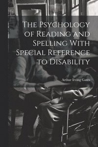 bokomslag The Psychology of Reading and Spelling With Special Reference to Disability