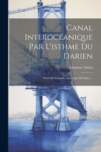 bokomslag Canal Interocanique Par L'isthme Du Darien