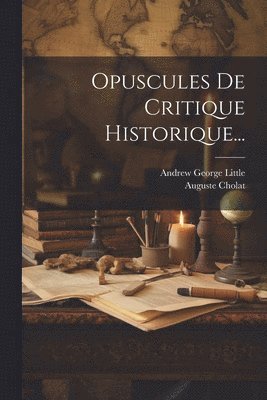 Opuscules De Critique Historique... 1