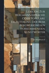 bokomslag Lexicon Zur Bergmannssprache Oder Populre Erluterung Der Beim Bergwerkswesen Vorkommenden Kunstwrter