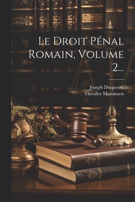 Le Droit Pnal Romain, Volume 2... 1