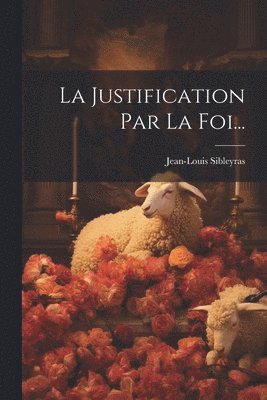Jean-Louis Sibleyras - Justification Par La Foi..., Häftad