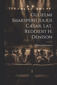 bokomslag Gulielmi Shaksperii Julius Cæsar, Lat. Reddidit H. Denison