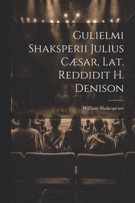 bokomslag Gulielmi Shaksperii Julius Cæsar, Lat. Reddidit H. Denison