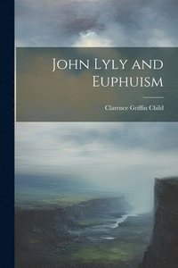bokomslag John Lyly and Euphuism