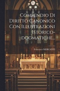 bokomslag Compendio Di Diritto Canonico Con Illustrazioni Istorico-dogmatiche...