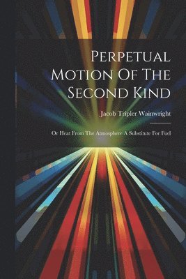 Perpetual Motion Of The Second Kind 1