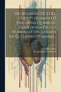 bokomslag Higrologa [sic] Del Cuerpo Humano  Doctrina Qumico-fisiolgica De Los Humores Contenidos En El Cuerpo Humano...