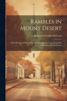 Benjamin Franklin Decosta, Benjamin Franklin DeCosta - Rambles in Mount Desert, Häftad