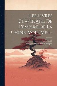 bokomslag Les Livres Classiques De L'empire De La Chine, Volume 1...