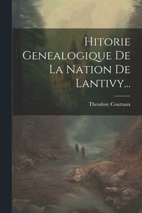 bokomslag Hitorie Genealogique De La Nation De Lantivy...