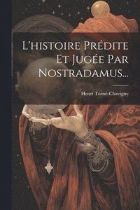 bokomslag L'histoire Prdite Et Juge Par Nostradamus...