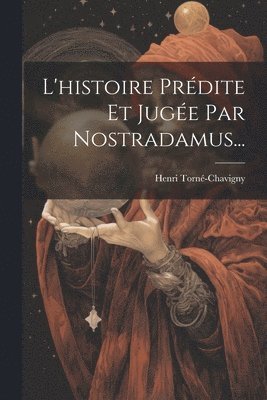 L'histoire Prdite Et Juge Par Nostradamus... 1