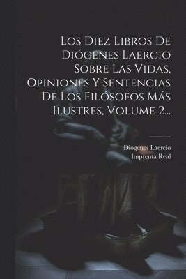 bokomslag Los Diez Libros De Digenes Laercio Sobre Las Vidas, Opiniones Y Sentencias De Los Filsofos Ms Ilustres, Volume 2...