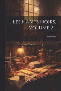 bokomslag Les Habits Noirs, Volume 2...