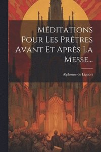 bokomslag Mditations Pour Les Prtres Avant Et Aprs La Messe...