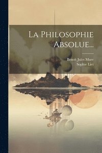 bokomslag La Philosophie Absolue...