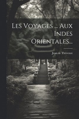 Les Voyages ... Aux Indes Orientales...
