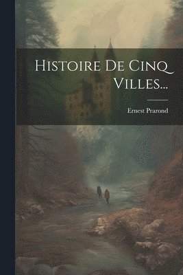 Histoire De Cinq Villes... 1