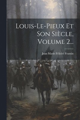 Louis-le-pieux Et Son Sicle, Volume 2... 1