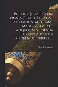 bokomslag Philonis Judaei Opera Omnia Graece Et Latine Ad Editionem Thomae Mangey Collatis Aliquot Mss. Edenda Curavit Augustus Friedericus Pfeiffer......