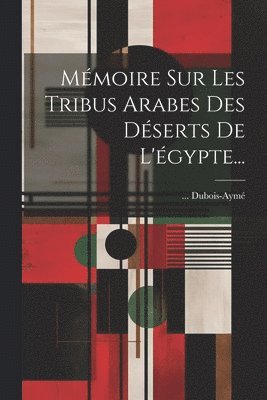 bokomslag Mmoire Sur Les Tribus Arabes Des Dserts De L'gypte...