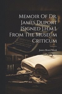 bokomslag Memoir Of Dr. James Duport [signed J.h.m.]. From The Museum Criticum