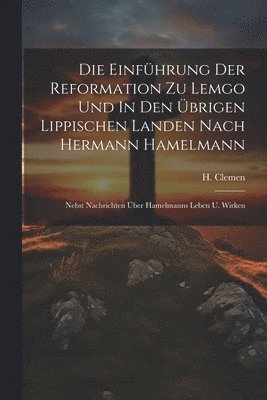 Die Einfhrung Der Reformation Zu Lemgo Und In Den brigen Lippischen Landen Nach Hermann Hamelmann 1