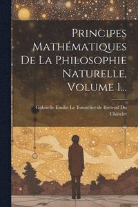 bokomslag Principes Mathmatiques De La Philosophie Naturelle, Volume 1...