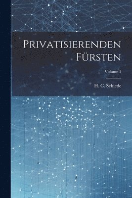 bokomslag Privatisierenden Frsten; Volume 1