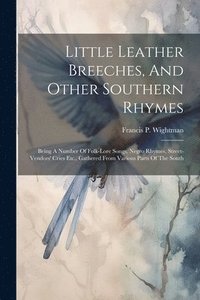 bokomslag Little Leather Breeches, And Other Southern Rhymes