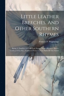 Little Leather Breeches, And Other Southern Rhymes 1