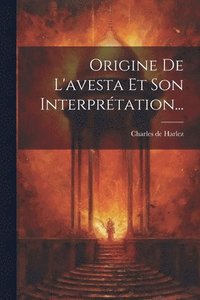 bokomslag Origine De L'avesta Et Son Interprtation...