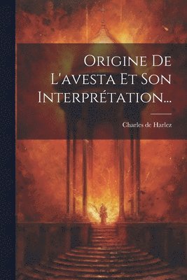 Charles De Harlez - Origine De L'avesta Et Son Interprétation..., Häftad