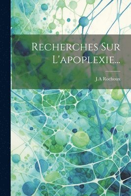 Recherches Sur L'apoplexie... 1