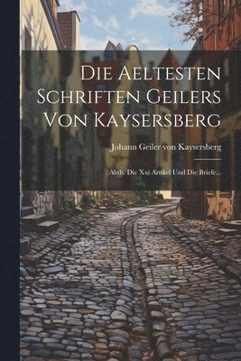 Johann Geiler Von Kaysersberg - Die Aeltesten Schriften Geilers Von Kaysersberg, Häftad