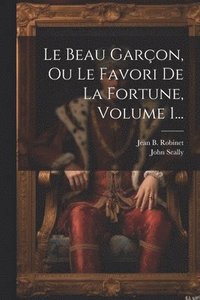 bokomslag Le Beau Garon, Ou Le Favori De La Fortune, Volume 1...