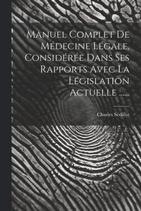 bokomslag Manuel Complet De Mdecine Lgale, Considre Dans Ses Rapports Avec La Lgislation Actuelle ......