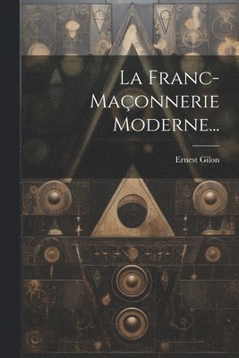 La Franc-maonnerie Moderne... 1