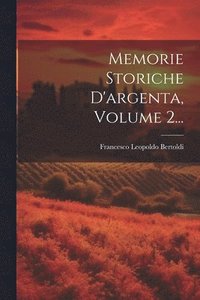 bokomslag Memorie Storiche D'argenta, Volume 2...