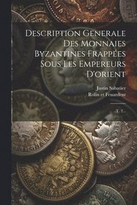 bokomslag Description Generale Des Monnaies Byzantines Frappes Sous Les Empereurs D'orient