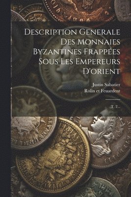 Description Generale Des Monnaies Byzantines Frappes Sous Les Empereurs D'orient 1