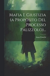 bokomslag Mafia E Giustizia (a Proposito Del Processo Palizzolo)...