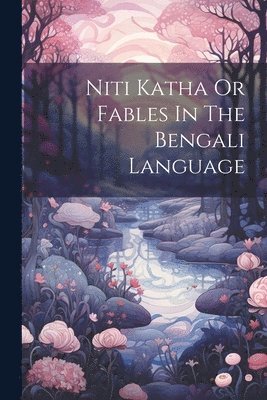 Niti Katha Or Fables In The Bengali Language 1