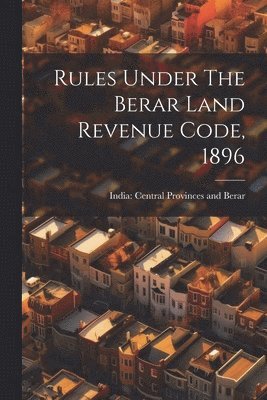 Rules Under The Berar Land Revenue Code, 1896 1