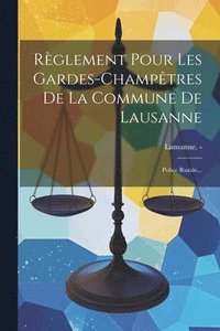 bokomslag Rglement Pour Les Gardes-champtres De La Commune De Lausanne