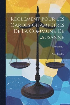 Rglement Pour Les Gardes-champtres De La Commune De Lausanne 1