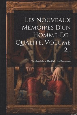 Nicolas-Edme Rétif de la Bretonne - Les Nouveaux Memoires D'un Homme-de-qualité, Volume 2..., Häftad