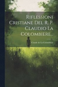 bokomslag Riflessioni Cristiane Del R. P. Claudio La Colombiere...